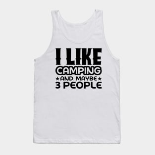 I like camping and like maybe 3 people Tank Top